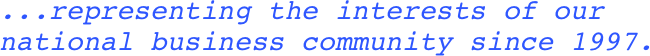 ...representing the interests of our national business community since 1997.



                                                                                                